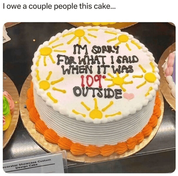 Cake decorated with suns and text apologizing for what was said at 109 degrees outside, a funny summer meme concept.