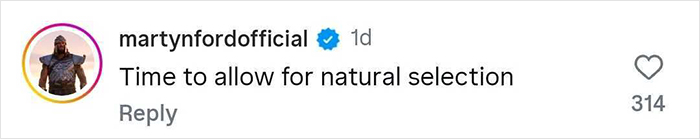 Screenshot of a social media comment by user martynfordofficial saying "Time to allow for natural selection" with 314 likes.