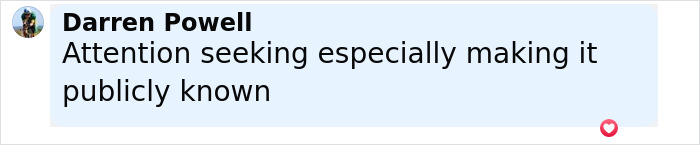 Comment by Darren Powell on social media, mentioning attention seeking and making things publicly known.