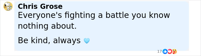 Comment from Chris Grose emphasizing kindness and understanding of unseen personal battles, accompanied by a blue heart emoji. - 9