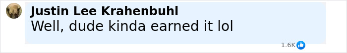 Facebook comment by Justin Lee Krahenbuhl saying "Well, dude kinda earned it lol" with 1.6K likes in a light blue comment box.