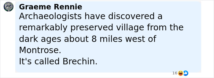 Comment discussing archaeologists&rsquo; discovery of a remarkably preserved village near Montrose related to Neolithic halls older than Stonehenge.