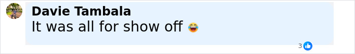 Comment on social media post by Davie Tambala saying it was all for show off with laughing emoji and 3 likes. Comment on social media post by Davie Tambala saying it was all for show off with laughing emoji and 3 likes.