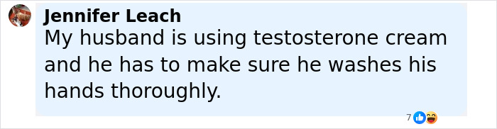 Comment by Jennifer Leach about husband using testosterone cream and carefully washing hands to prevent effects. - 15