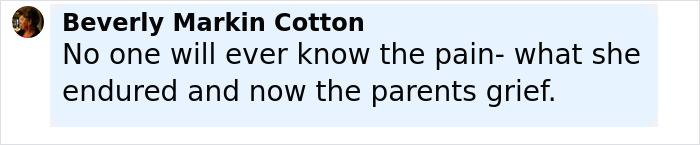 Comment by Beverly Markin Cotton expressing grief over the pain endured and parents' sorrow after a tragic event. - 26