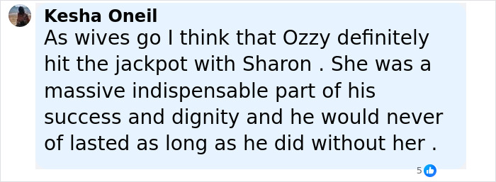 Comment praising Sharon Osbourne for being indispensable to Ozzy's success and dignity before his passing