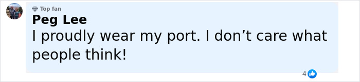 Comment from Peg Lee expressing pride about wearing her port and not caring about others' opinions.