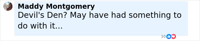 Comment by Maddy Montgomery mentioning Devil's Den related to suspect nabbed in brutal slaying case. - 10