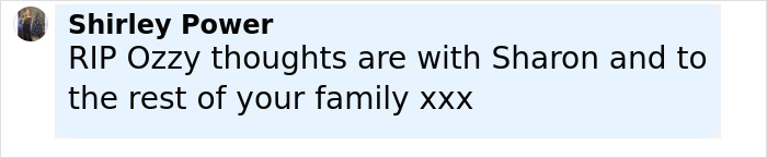 Comment expressing condolences for Ozzy Osbourne, offering thoughts to Sharon and the family after his passing. - 17