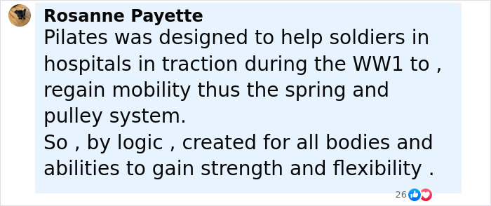 Comment by Rosanne Payette explaining Pilates was designed to help soldiers regain mobility using a spring and pulley system.