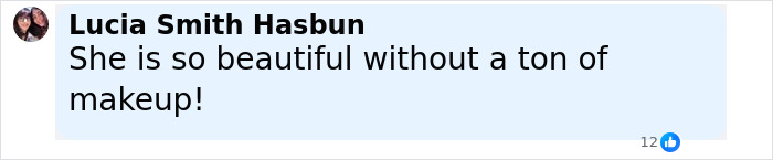Comment by Lucia Smith Hasbun praising natural beauty without makeup on a social media post.