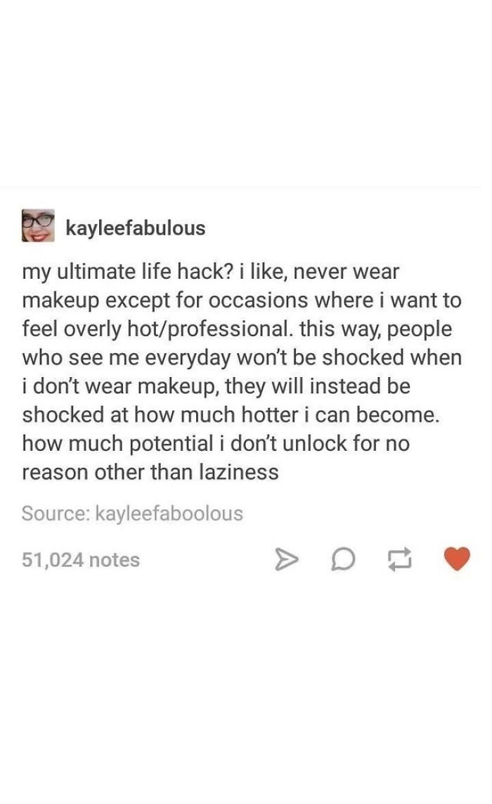 Tumblr post about a life hack of rarely wearing makeup to surprise others with how much hotter one can become.