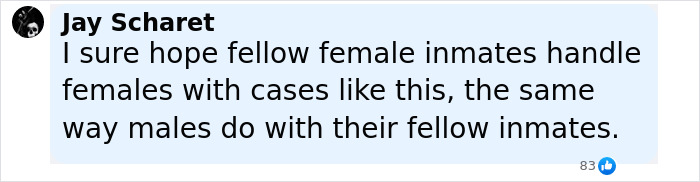 Comment by Jay Scharet expressing hope female inmates handle cases like this as males do with their fellow inmates. - 32
