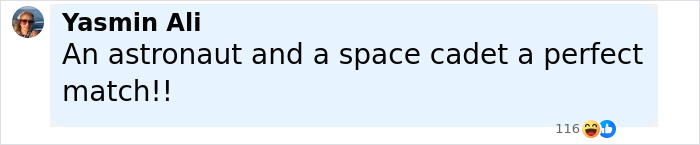 Comment by Yasmin Ali saying an astronaut and a space cadet are a perfect match with reactions below. Comment by Yasmin Ali saying an astronaut and a space cadet are a perfect match with reactions below.