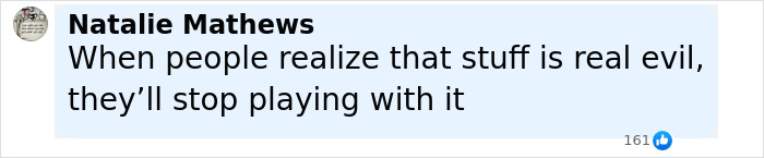 Text comment from Natalie Mathews saying people will stop playing with stuff when they realize it is real evil related to paranormal investigator passing away. - 6