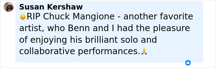 Comment by Susan Kershaw expressing sadness over legendary jazz musician Chuck Mangione's passing at age 84. - 17