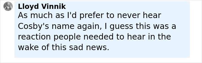 Comment by Lloyd Vinnik reacting to Bill Cosby breaking his silence after Malcolm-Jamal Warner's tragic accident. - 22