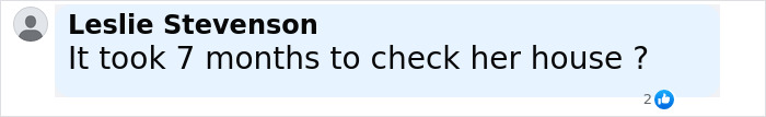Comment by Leslie Stevenson questioning the seven months taken to check the hoarder ex-cop's house of horrors.