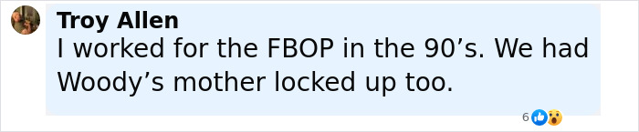 Comment from Troy Allen mentioning Woody Harrelson's mother and work experience at FBOP in the 90s. Comment from Troy Allen mentioning Woody Harrelson's mother and work experience at FBOP in the 90s.
