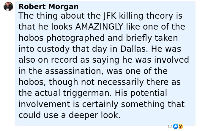 Comment discussing JFK assassination theory mentioning a man resembling a hobo linked to Woody Harrelson fans. Comment discussing JFK assassination theory mentioning a man resembling a hobo linked to Woody Harrelson fans.
