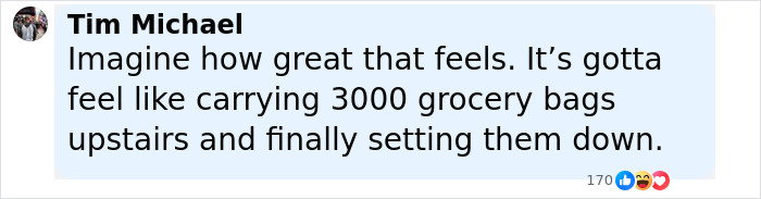 Tim Michael commenting about the relief and feeling after carrying heavy grocery bags upstairs and setting them down.
