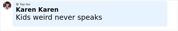 Comment by user Karen Karen, labeled as Top fan, saying Kids weird never speaks on a light blue background.