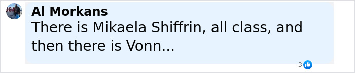 Comment mentioning Mikaela Shiffrin and Lindsey Vonn in a casual tone referencing Vonn's behavior or appearance. Comment mentioning Mikaela Shiffrin and Lindsey Vonn in a casual tone referencing Vonn's behavior or appearance.