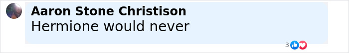 Comment by Aaron Stone Christison stating Hermione would never, shown with 3 likes and a heart reaction. - 20