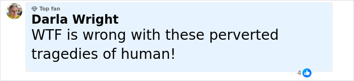 Comment from Darla Wright expressing shock and disgust about perverted tragedies involving humans. - 22
