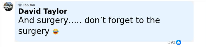 Comment by David Taylor, a top fan, mentioning surgery with a laughing emoji, received 392 likes on social media. Comment by David Taylor, a top fan, mentioning surgery with a laughing emoji, received 392 likes on social media.