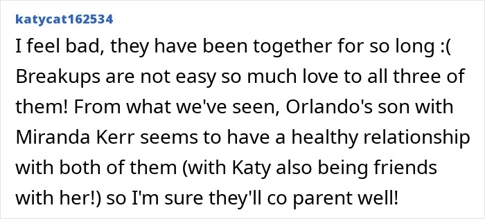 Comment expressing sympathy about Katy Perry and Orlando Bloom breakup after six years of engagement and their co-parenting. Comment expressing sympathy about Katy Perry and Orlando Bloom breakup after six years of engagement and their co-parenting.