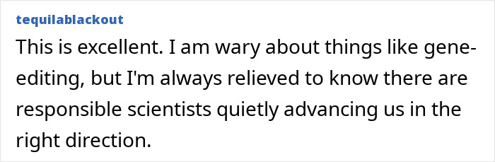 Comment from user tequilablackout expressing cautious optimism about gene editing advances by responsible scientists.