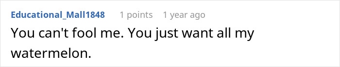 Screenshot of a comment saying you can't fool me because you want all my watermelon, highlighting side effects eating watermelon humor. - 12