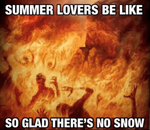 People suffering in blazing fire with text about summer lovers, a funny summer meme about heat and no snow.