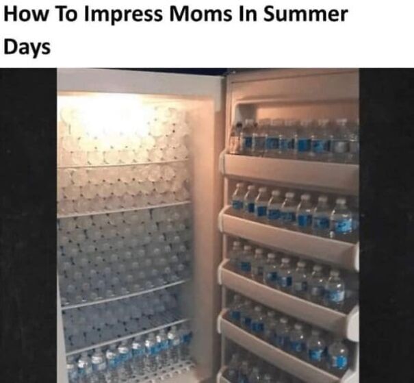 Fridge fully stocked with water bottles, illustrating a funny summer meme about impressing moms during summer days.