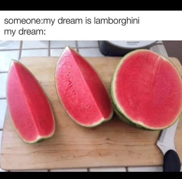 Funny summer meme showing watermelon slices on a cutting board with text about dreams compared to a Lamborghini.