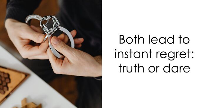 “What Would You Actually Pick?”: These 25 ‘Truth Or Dare’ Scenarios Leave You No Easy Option