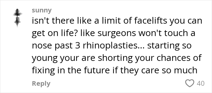 Comment discussing limits and risks of getting facelifts at a young age and its potential harm to future procedures. Comment discussing limits and risks of getting facelifts at a young age and its potential harm to future procedures.