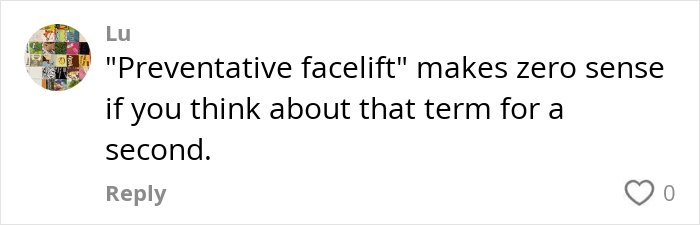 Comment discussing the term preventative facelift and skepticism about women getting facelifts at a young age. Comment discussing the term preventative facelift and skepticism about women getting facelifts at a young age.