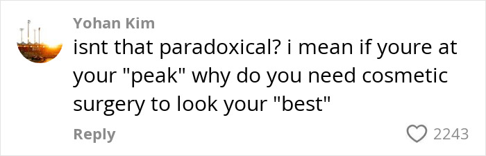 Comment discussing the paradox of women getting facelifts at 28 to look their best despite being at their peak. Comment discussing the paradox of women getting facelifts at 28 to look their best despite being at their peak.