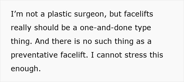 Text from a person advising that facelifts should be one-time procedures and there is no preventative facelift option. Text from a person advising that facelifts should be one-time procedures and there is no preventative facelift option.
