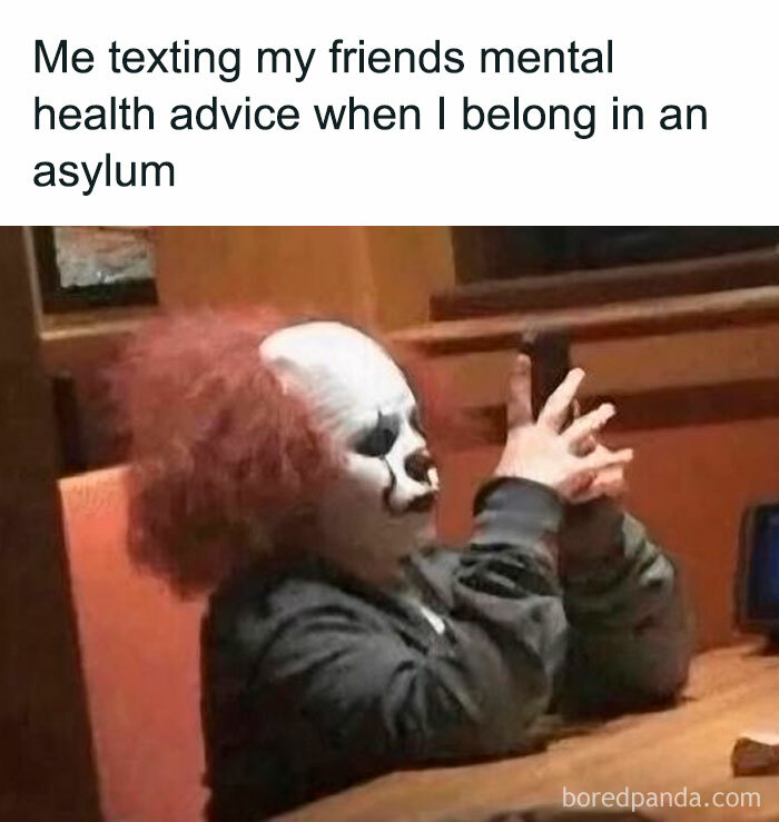 Person dressed as creepy clown texting on phone, dark humor meme reflecting mental health advice in black humor style.