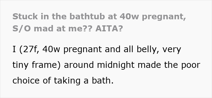 Heavily pregnant woman stuck in bathtub at 40 weeks, partner angry when she calls for help late at night.