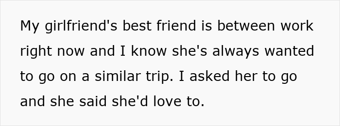 Text excerpt about girlfriend's best friend invited on trip after girlfriend cancels vacation due to work.