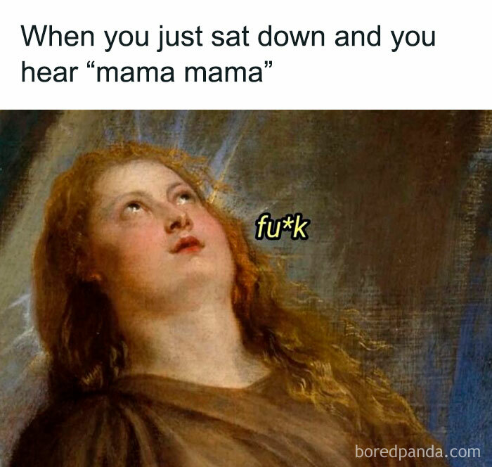Parent meme showing a woman overwhelmed after sitting down and hearing her child call mama in a cool mom style.