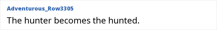 Text on white background stating the phrase "The hunter becomes the hunted" in black font.