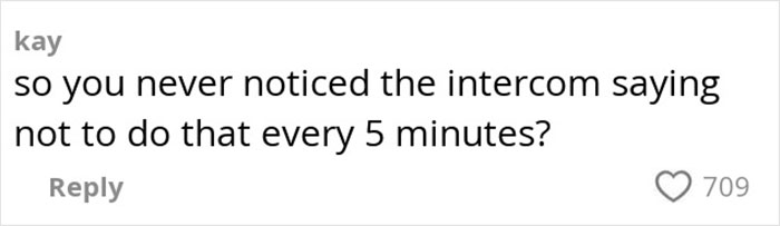 Comment saying so you never noticed the intercom warning every 5 minutes during heated debate over airport bag watch refusal Comment saying so you never noticed the intercom warning every 5 minutes during heated debate over airport bag watch refusal
