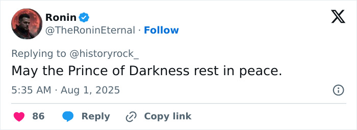 Tweet from Ronin replying to @historyrock_ reading May the Prince of Darkness rest in peace, posted on August 1, 2025 at 5:35 AM.