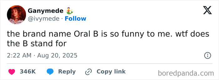 Tweet by Ganymede humorously questioning the meaning of the brand name Oral B, showcasing funny and relatable tweets.