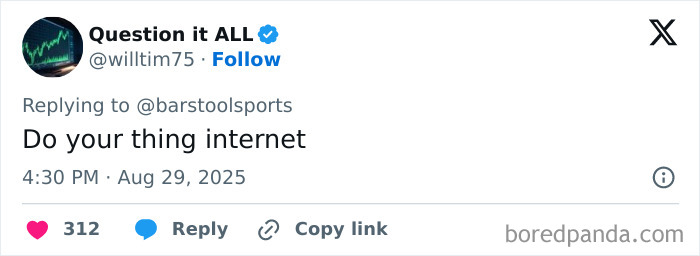 Tweet from Question it ALL replying to barstoolsports saying Do your thing internet with 312 likes and reply options visible.